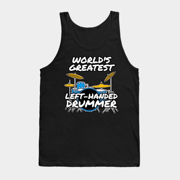 World's Greatest Left-Handed Drummer Drum Teacher Musician Tank Top by doodlerob